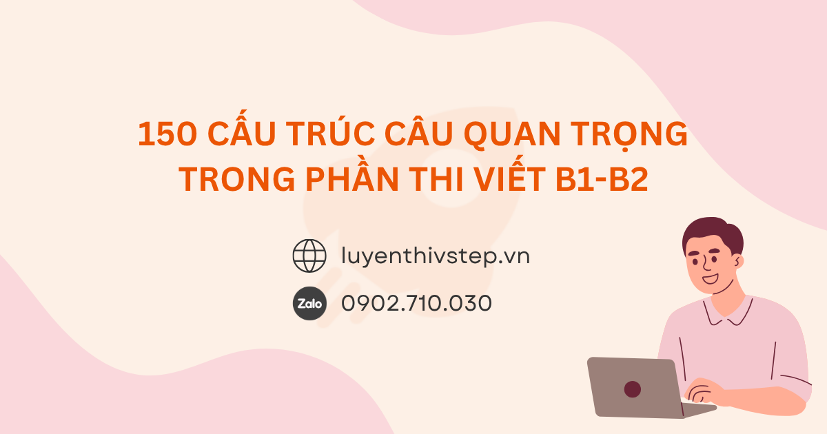 150 cấu trúc câu tiếng Anh quan trọng cho Writing VSTEP B1-B2