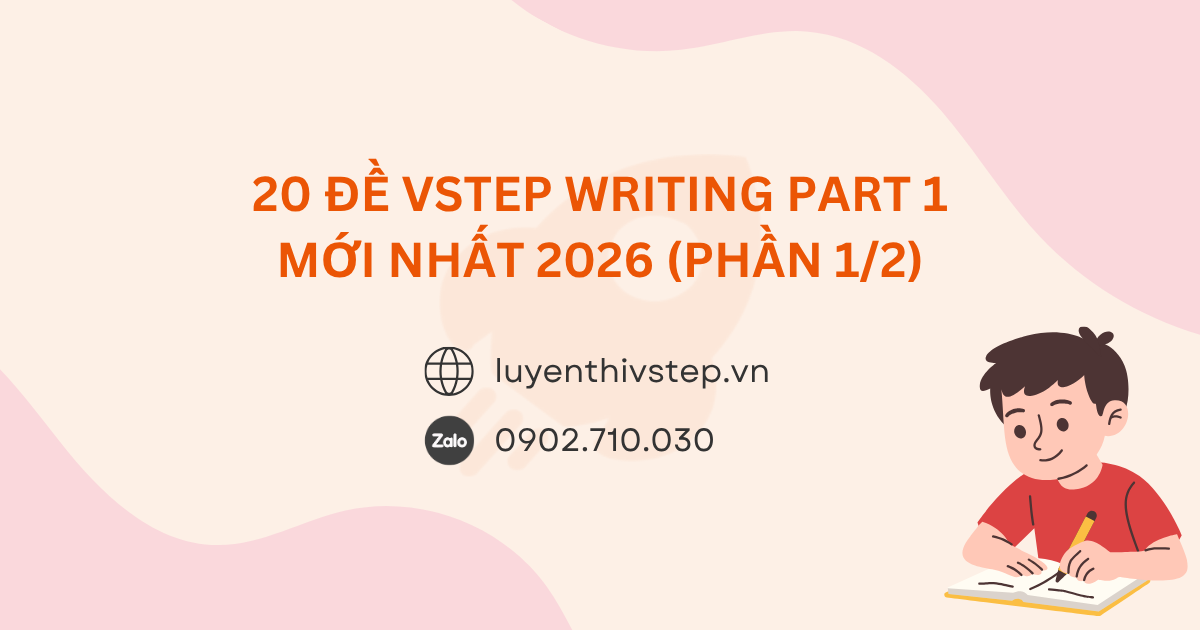 20 đề thi VSTEP Writing Part 1 mới nhất năm 2026 (Phần 1/2)
