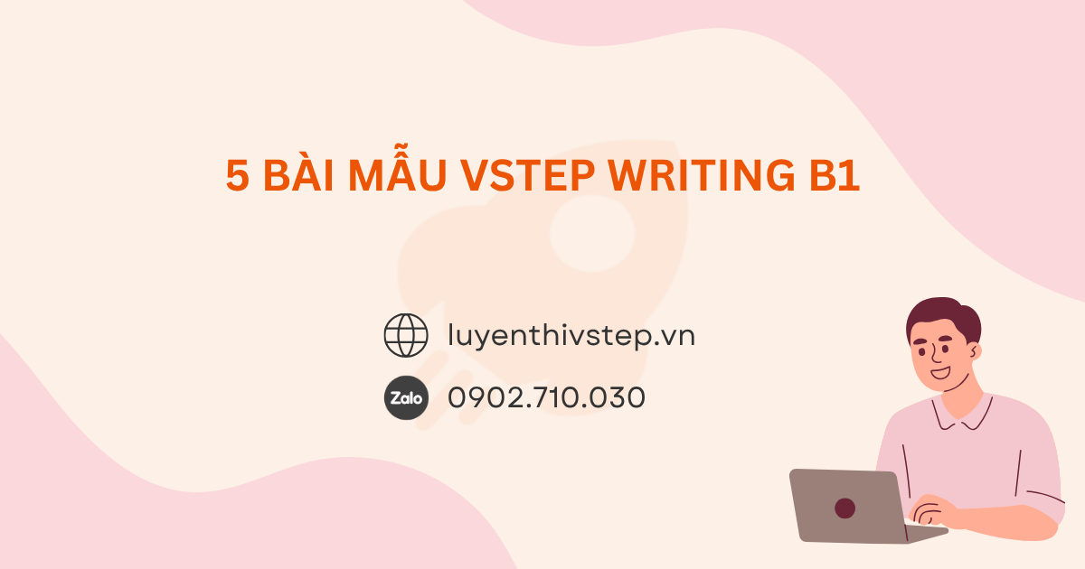 5 Bài mẫu Writing VSTEP B1 Task 1 và Task 2 chi tiết