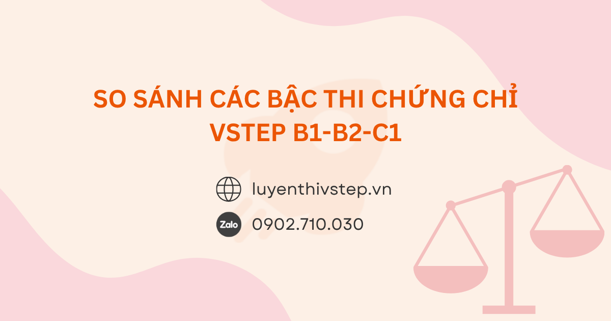 So sánh VSTEP B1 - B2 - C1: Sự khác nhau & ai cần cấp độ nào?