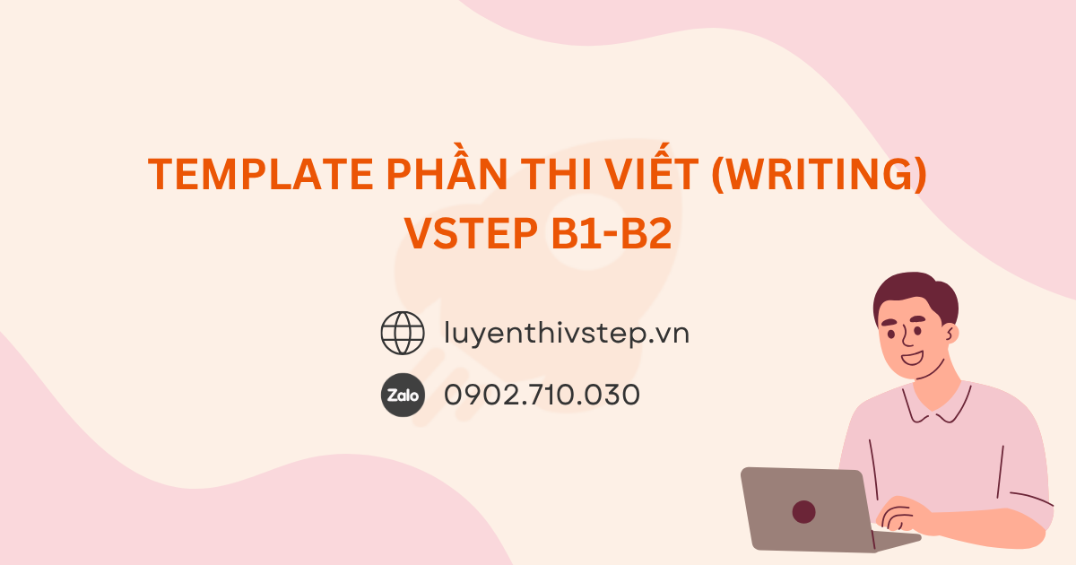 Template bài viết VSTEP B1-B2 cho Writing Task 1 & 2