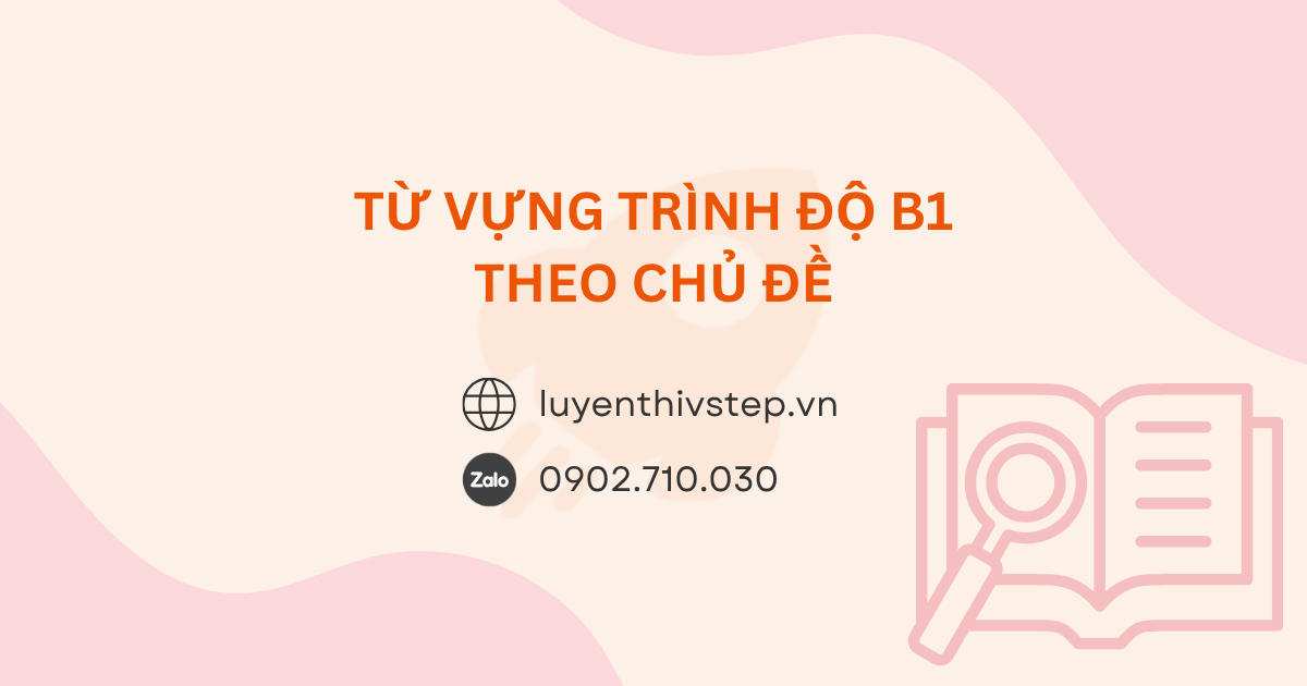 Từ vựng tiếng Anh B1 theo chủ đề - Tổng hợp dễ học, dễ nhớ