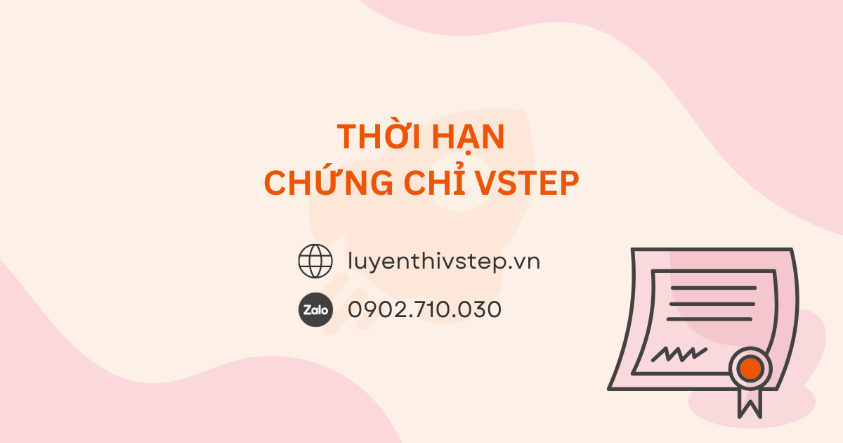 Chứng chỉ VSTEP có thời hạn bao lâu? Quy định & thực tế mới nhất